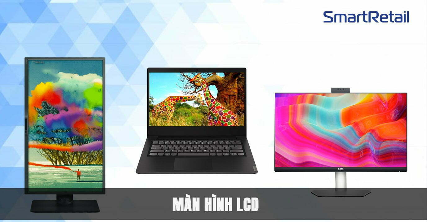 Màn hình lcd là gì? Các loại màn hình lcd phổ biến hiện nay