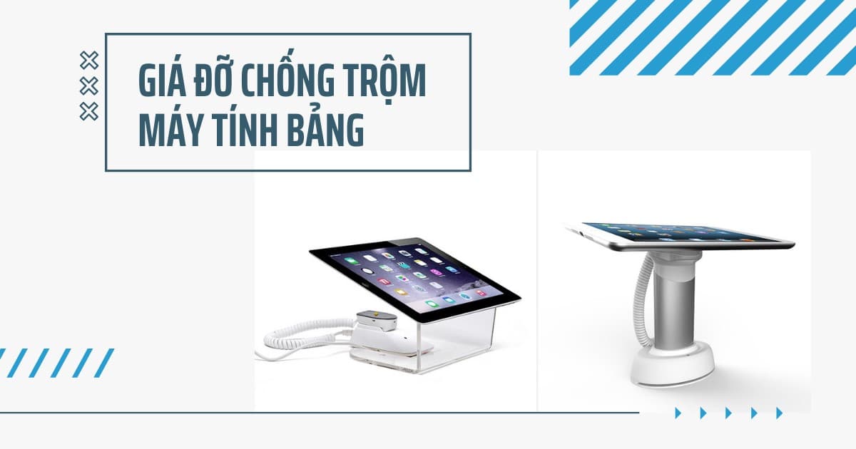 Giá đỡ chống trộm máy tính bảng | Giá rẻ số #1 Việt Nam