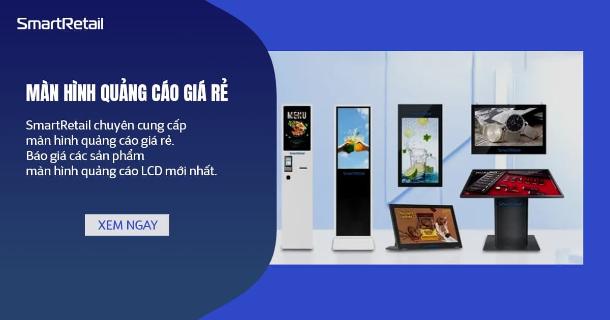 Màn hình quảng cáo giá rẻ – Báo giá màn hình quảng cáo LCD