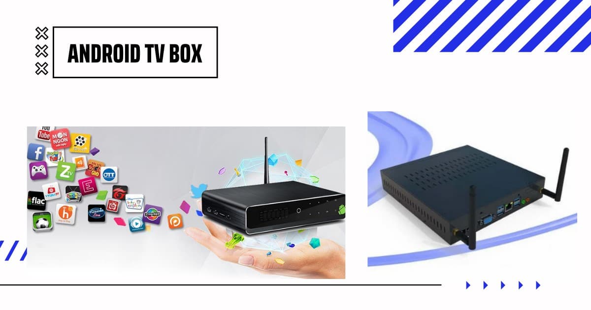 Android TV box | Sản phẩm Android Tivi box số 1 cho bạn