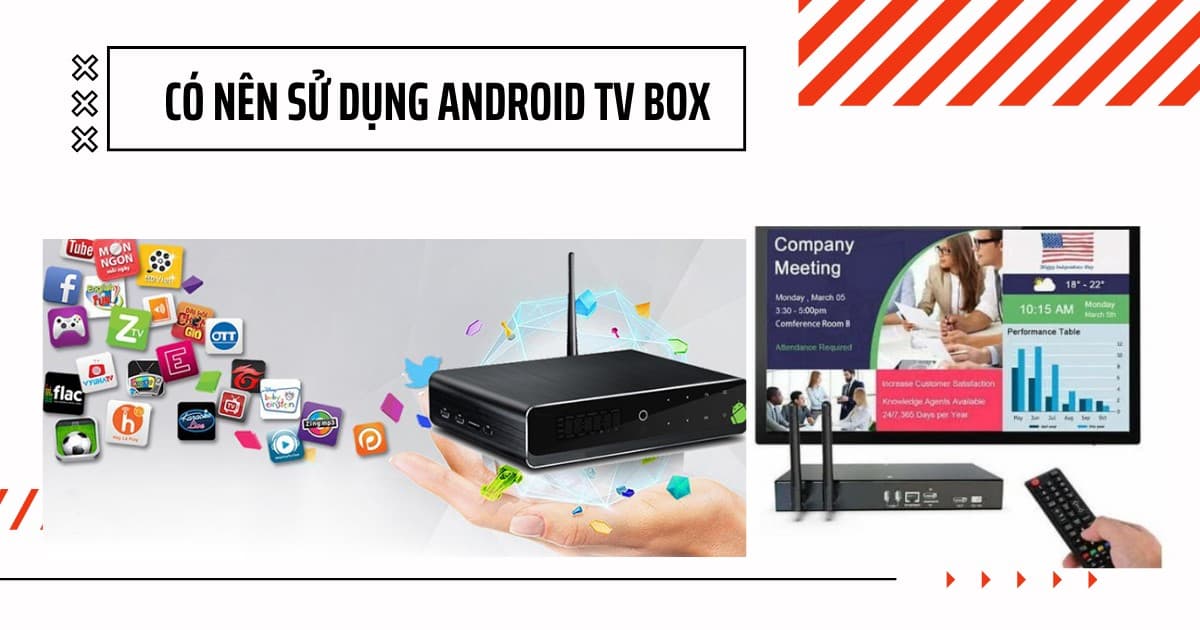Có nên sử dụng Android TV box – Tư vấn mua Android box 2026