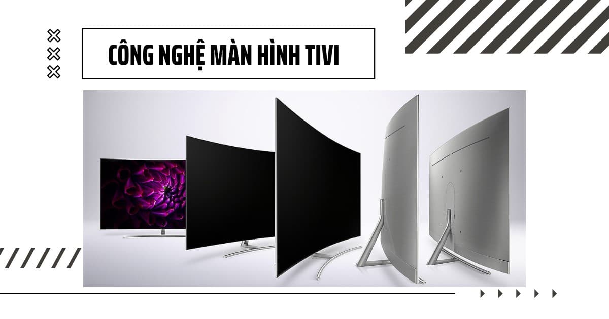 Top 3 công nghệ màn hình tivi tốt nhất hiện nay