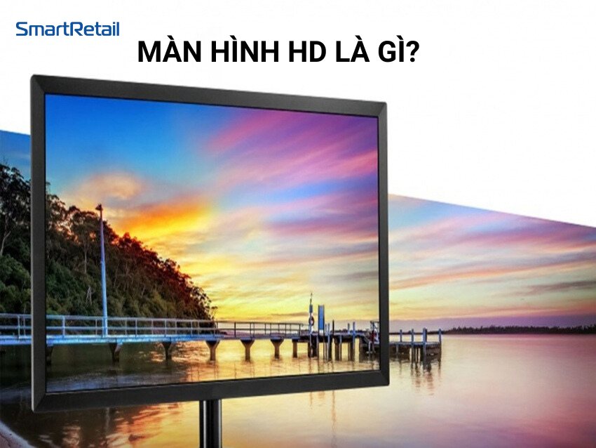 Độ phân giải màn hình HD: Còn phù hợp trong thời đại ngày nay?