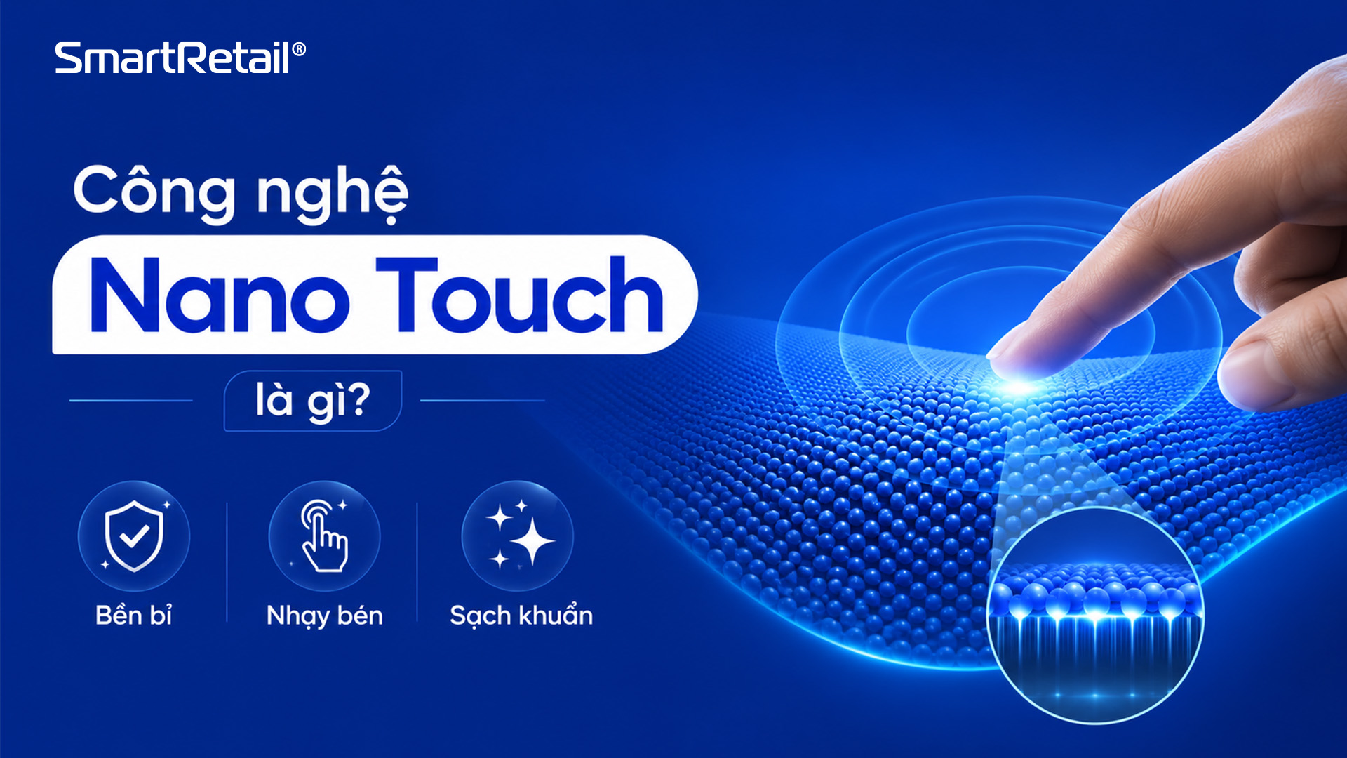 Công nghệ Nano Touch là gì? Phân biệt Nano Touch Và PCAP Touch